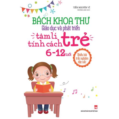 BÁCH KHOA THƯ Giáo dục và phát triển tâm lí - tính cách trẻ 6 - 12 tuổi